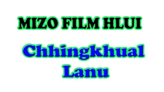 Mizo Film - Chhingkhual Lanu kha || Reupload 2024