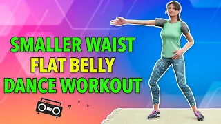 Smaller Waist + Flat Belly: Fat Burning Dance Workout