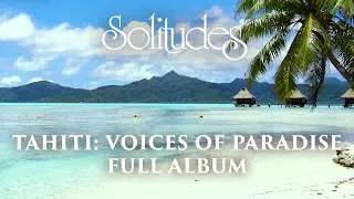 1 hour of Relaxing Music: Dan Gibson’s Solitudes - Tahiti: Voices of Paradise (Full Album)