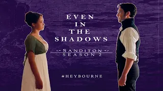 Heybourne || Even In The Shadows || Sanditon S2 || Charlotte Heywood & Alexander Colbourne