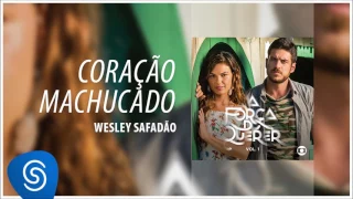 Wesley Safadão - Coração Machucado (A Força do Querer Vol. 1) [Áudio Oficial]