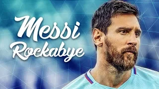 Lionel Messi 17/18 ► Rockabye The Mega Mix ► Skills & Goals | 1080p HD