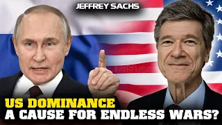Jeffrey Sachs Interivew - US Dominance: A Cause for Endless Wars