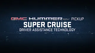 GMC HUMMER EV PICKUP | “Declassified: Super Cruise Driver Assistance Technology” | GMC