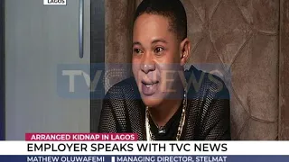 Employer of lady who arranged her kidnap speaks with TVC News
