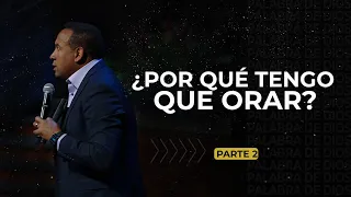 ¿Por que tienes que orar? Parte 2 | Pastor Juan carlos Harrigan | 1629