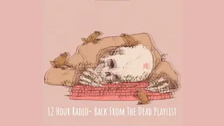 back from the dead playlist; 12 HOUR RADIO