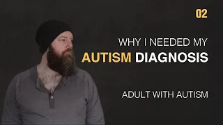 Adult with Autism | Why I NEEDED to be diagnosed | 02