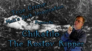 Chikatilo: The Rostov Ripper [SPECIAL EPISODE]