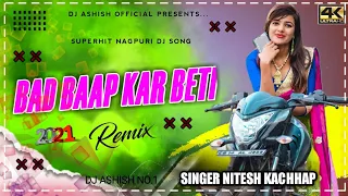 BAD BAAP KAR BETI || NEW NAGPURI DJ REMIX 2021 || SINGER NITESH KACCHAP ||