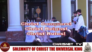 Christus Vincit! Christus Regnat! Christus Imperat!- Solemnity of Christ the Universal King
