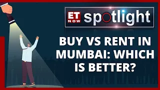 Buy Vs Rent  Why Are Mumbaikars Choosing To Rent A House Over Buying? | Know More With ET NOW