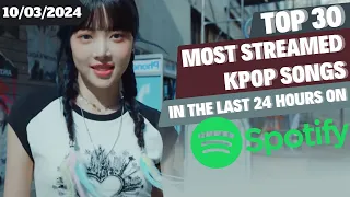 [TOP 30] MOST STREAMED SONGS BY KPOP ARTISTS ON SPOTIFY IN THE LAST 24 HOURS | 10 MAR 2024