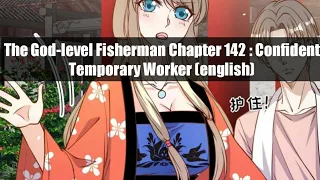 The God-level Fisherman Chapter 142: Confident Temporary Worker. (english)