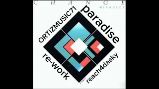 CHANGE paradise (reach4dasky mix) ROBERT ORTIZ EDIT