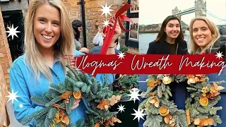 VLOGMAS 2019- Day 7- Wreath Making + London Food Markets