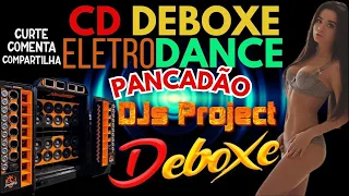 CD DEBOXE ELETRO DANCE PANCADÃO (DJs Project) #01
