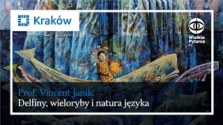 Delfiny, wieloryby i natura języka. Wykład prof. Vincenta Janika