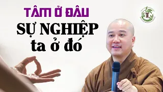 Tâm ở đâu SỰ NGHIỆP ta ở đó - Thầy Thích Pháp Hòa