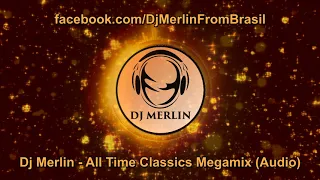 Dj Merlin - All Time Classics Megamix (Audio)