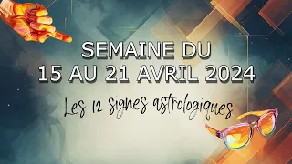 🔮Semaine du 15 au 21 Avril 2024 : signe par signe 🔮