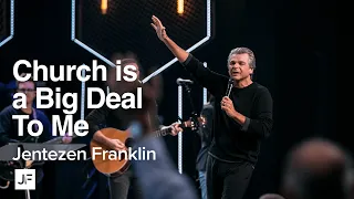 Church is a Big Deal to me | Jentezen Franklin