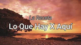 La Receta - Lo Que Hay X Aquí (Letra/Lyrics)