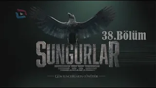 SUNGURLAR - Bölüm 38 (Uzun Versiyon)