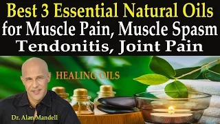 Best 3 Natural Essential Oils for Muscle Pain, Muscle Spasm, Tendonitis, Joint Pain