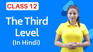 The Third Level Class 12 in Hindi | Third Level Class 12 in Hindi | FULL (हिन्दी में) Explained