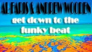 AL-Faris & Andrew Wooden - Get down to the funky beat