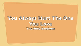 You Always Hurt The One You Love - The Mills Brothers (1940's)