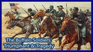 The Buffalo Soldiers: Triumphant and Tragedy