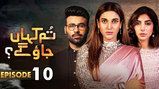 Pakistani Drama | Tum Kahan Jao Gay - Episode 10 | Sana Fakhar, Faizan Shaikh, Saleem Meraj | I2C1O