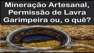 Mineração Artesanal, Permissão de Lavra Garimpeira ou o que?