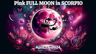 PINK FULL MOON in SCORPIO WATERFALLS of EMOTION APRIL 23, 2024 (Astrology Report)