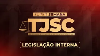 Pós-edital TJSC | Aula de Legislação Interna