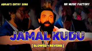 Abrars Entry Jamal Kudu (Slowed + Reverb) | Bobby Deol | Animal | NR Music Factory