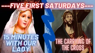 Fatima Five First Saturdays: The Carrying of the Cross (15 mins with Our Lady Rosary)