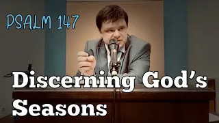 Discerning Gods Seasons; Psalm 147