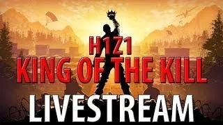 King of the Kill - H1Z1 2ter Livestream