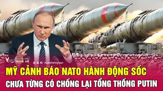 Mỹ cảnh báo NATO hành động sốc chưa từng có chống lại Tổng thống Putin | Nghệ An TV