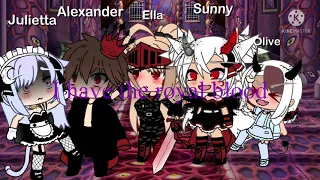 I’m the one with the royal blood||Gacha life||Creds in desc