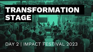 TRANSFORMATION STAGE LIVE | Day 2 | IMPACT FESTIVAL 2023