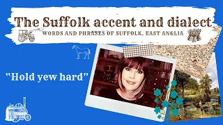 Old English Suffolk accent and dialect, East Anglia (42) 'Hold you hard'