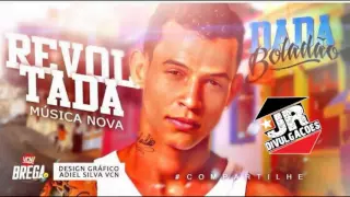 DADÁ BOLADÃO - REVOLTADA - MUSICA NOVA 2016