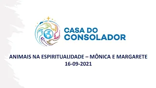 ANIMAIS NA ESPIRITUALIDADE - MÔNICA E MARGARETE - 16-09-2021