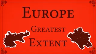 European Countries at their GREATEST Extent