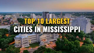Top 10 Largest Cities in Mississippi 2023