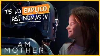 I Am Mother | Te Lo Explico Así Nomás #1